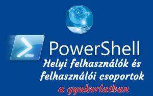 PS – Helyi felhasználók kezelése a gyakorlatban
